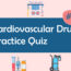 Cardiovascular Drugs Practice Quiz 1