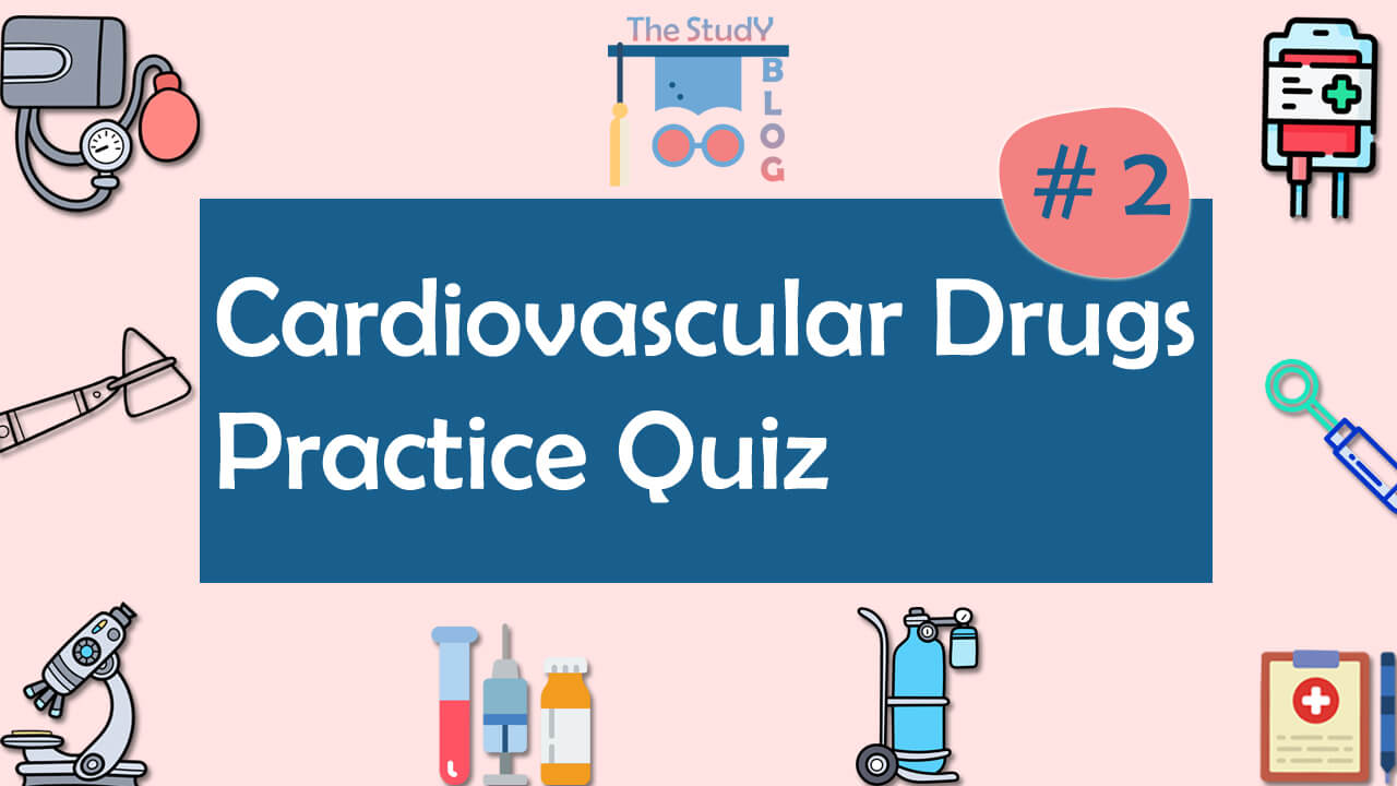 Cardiovascular Drugs Practice Quiz 2