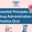 Essential Principles and Drug Administration Practice Quiz 2
