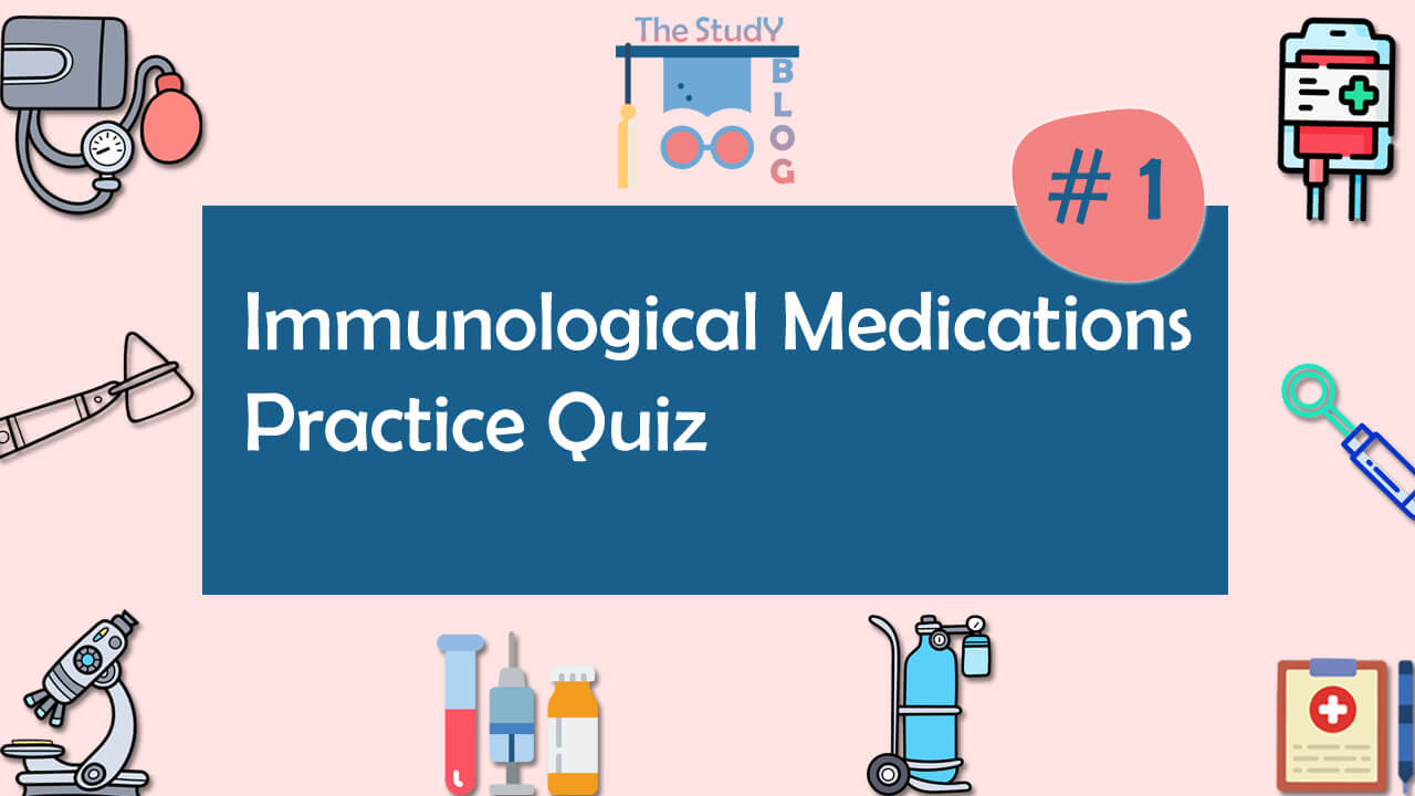 Immunological Medications Practice Quiz 1