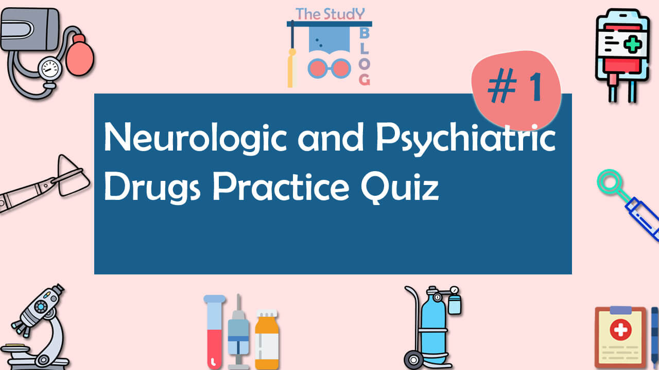 Neurologic and Psychiatric Drugs Practice Quiz 1