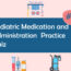 Pediatric Medication and Administration Practice Quiz 1