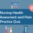 Nursing Health Assessment and Pain Practice Quiz 1