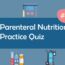 Parenteral Nutrition Practice Quiz 1