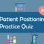 Patient Positioning Practice Quiz 1