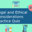 Legal and Ethical Considerations Practice Quiz 3